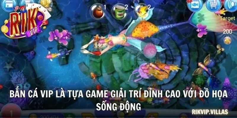 Bắn cá VIP là tựa game giải trí đỉnh cao với đồ họa sống động