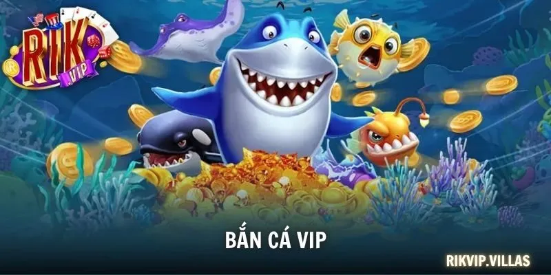 Bắn Cá VIP - Trải Nghiệm Đẳng Cấp Cho Tay Săn Chuyên Nghiệp Bắn Cá VIP