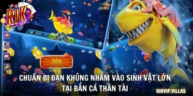 Bắn Cá Thần Tài - Cơ Hội Rinh Tiền Tỷ Về Ví Trong Phút Chốc Chuẩn bị đạn khủng nhắm vào sinh vật lớn tại Bắn cá Thần Tài