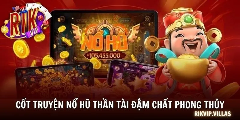 Nổ Hũ Thần Tài - Game May Mắn Trúng Jackpot Cực Khủng Cốt truyện nổ hũ Thần Tài đậm chất phong thủy