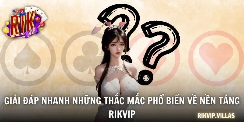 Câu Hỏi Thường Gặp RIKVIP Và Lời Giải Đáp Chi Tiết Giải đáp nhanh những thắc mắc phổ biến về nền tảng RIKVIP