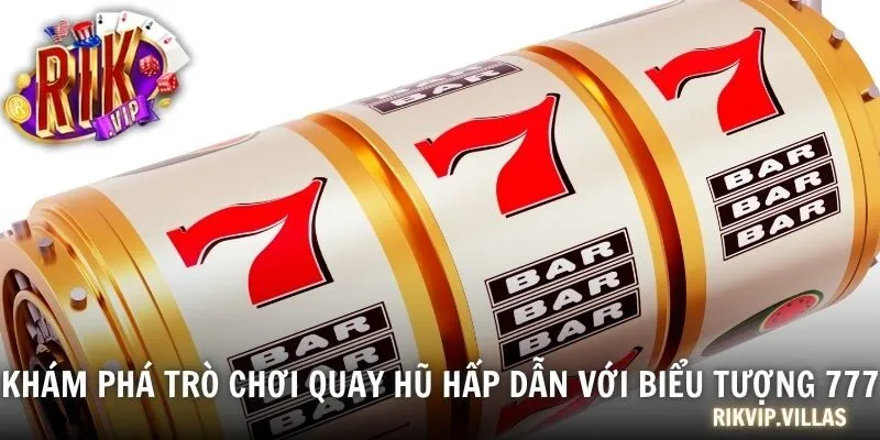 Nổ Hũ 777 - Game Giải Trí Hấp Dẫn, Cơ Hội Trúng Thưởng Lớn Khám phá trò chơi quay hũ hấp dẫn với biểu tượng 777