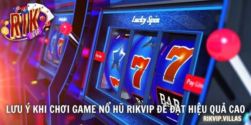 Nổ Hũ Đổi Thưởng - Kênh Kiếm Tiền Cực Dễ Của Các Cao Thủ Lưu ý khi chơi game nổ hũ RIKVIP để đạt hiệu quả cao