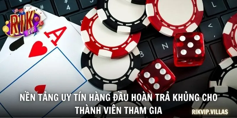 Nền tảng uy tín hàng đầu hoàn trả khủng cho thành viên tham gia