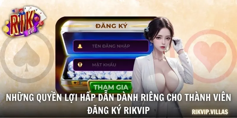 Những quyền lợi hấp dẫn dành riêng cho thành viên đăng ký RIKVIP