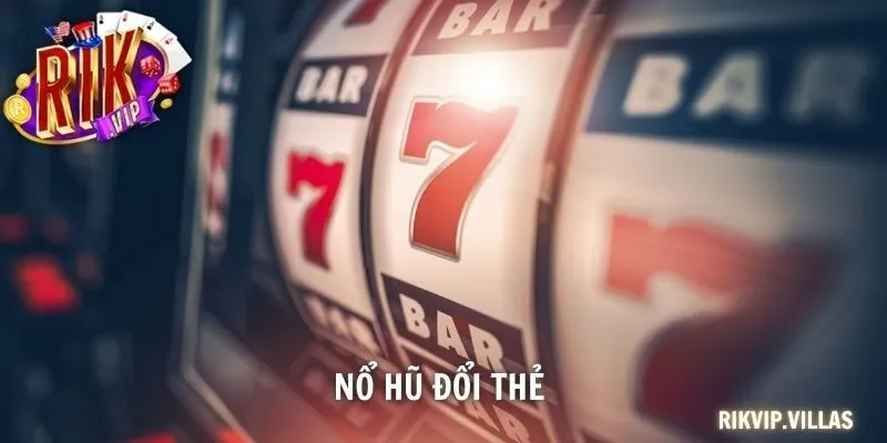 Nổ hũ đổi thẻ