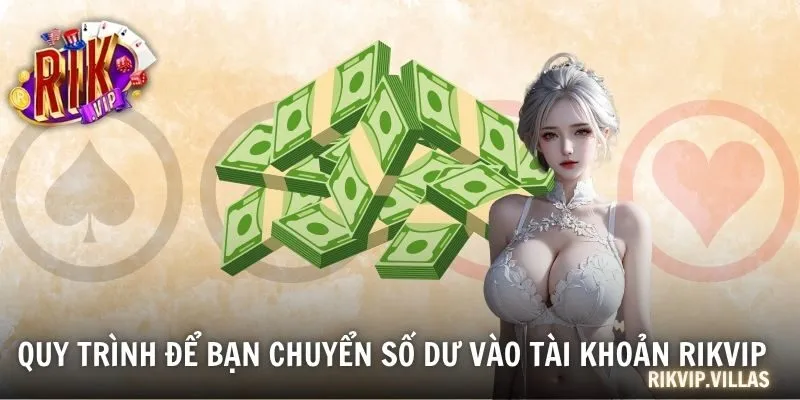 Quy trình để bạn chuyển số dư vào tài khoản RIKVIP
