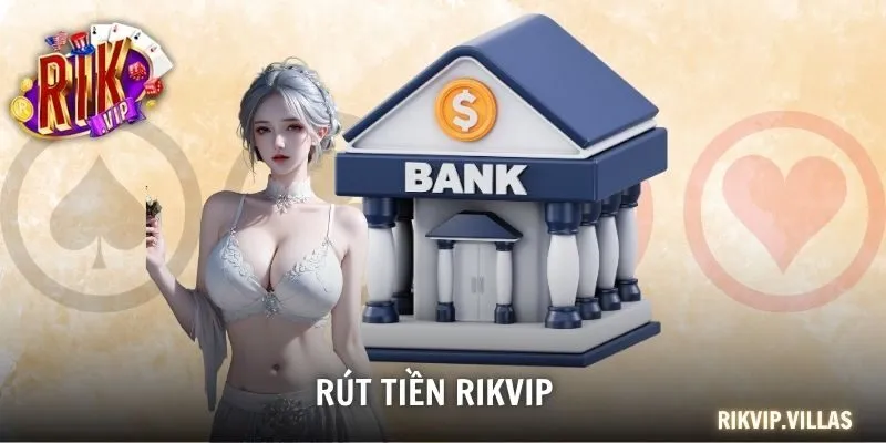 Rút Tiền RIKVIP Và Hướng Dẫn Chi Tiết Quy Trình Chuẩn Cho Người Chơi Rút Tiền