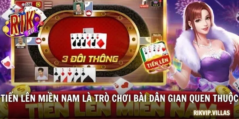 Tiến lên miền Nam là trò chơi bài dân gian quen thuộc