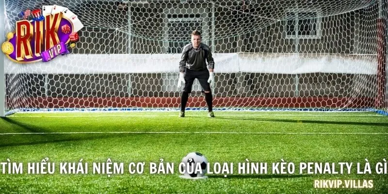 Kèo Penalty Là Gì? Toàn Bộ Kiến Thức Cần Biết Khi Cá Độ Tìm hiểu khái niệm cơ bản của loại hình kèo penalty là gì