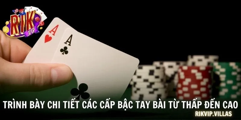 Trình bày chi tiết các cấp bậc tay bài từ thấp đến cao